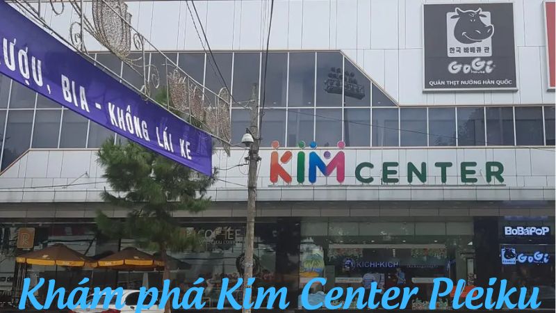 Khám phá Kim Center Pleiku