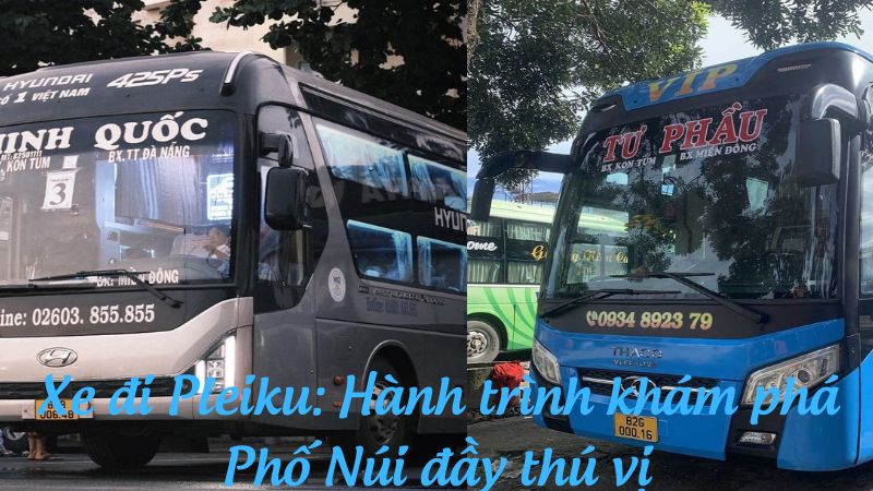 Xe đi Pleiku: Hành trình khám phá Phố Núi đầy thú vị