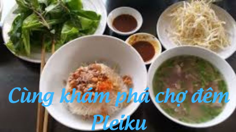 Cùng khám phá chợ đêm Pleiku