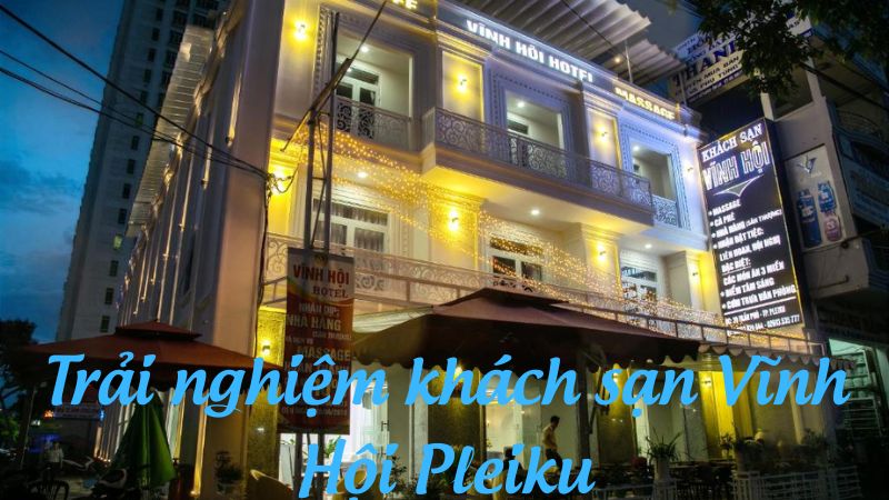 Trải nghiệm khách sạn Vĩnh Hội Pleiku