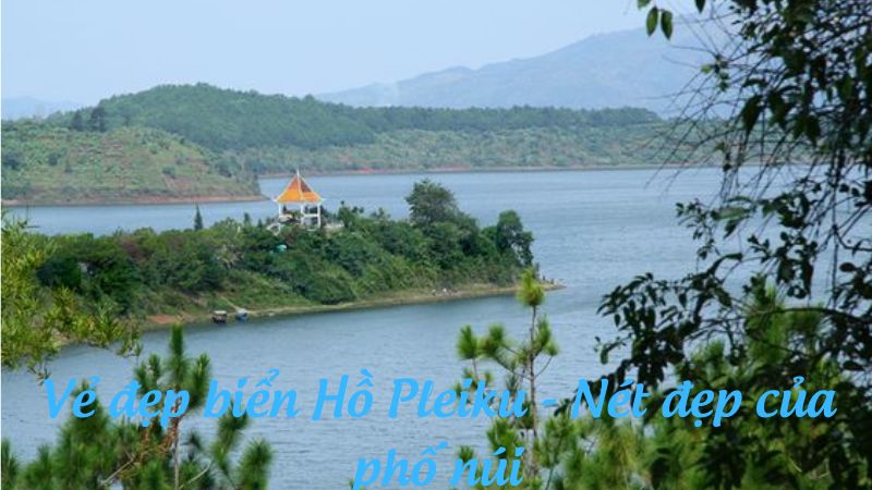 Vẻ đẹp biển Hồ Pleiku - Nét đẹp của phố núi